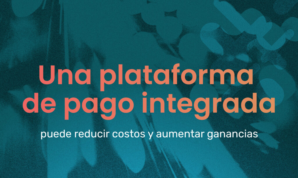 Una plataforma de pago integrada puede reducir sus costos y aumentar sus ganancias en Puerto Rico