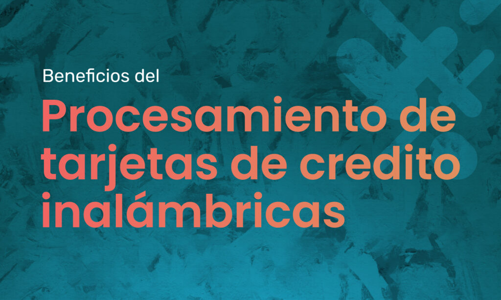 Beneficios del procesamiento de tarjetas de crédito inalámbricas en Puerto Rico